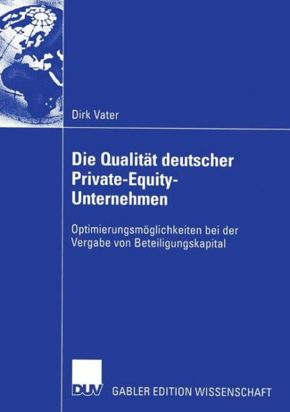 Die Qualität deutscher Private-Equity-Unternehmen: Optimierungsmöglichkeiten bei der Vergabe von Beteiligungskapital