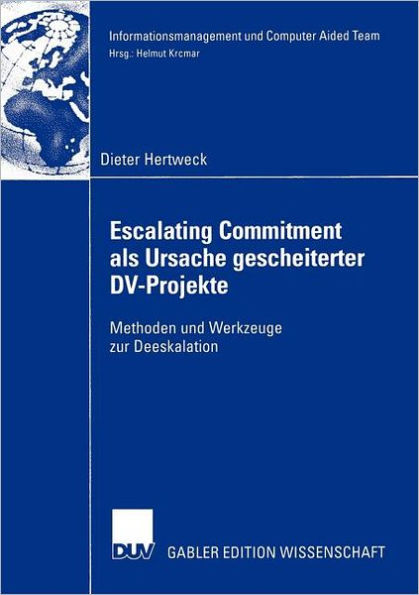 Escalating Commitment als Ursache gescheiterter DV-Projekte: Methoden und Werkzeuge zur Deeskalation