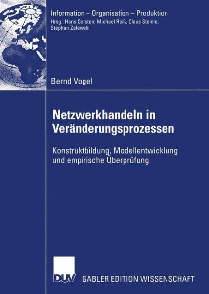 Netzwerkhandeln in Veränderungsprozessen: Konstruktbildung, Modellentwicklung und empirische Überprüfung