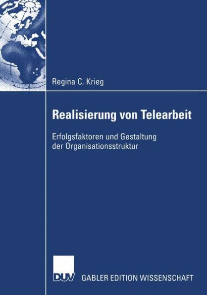 Realisierung von Telearbeit: Erfolgsfaktoren und Gestaltung der Organisationsstruktur