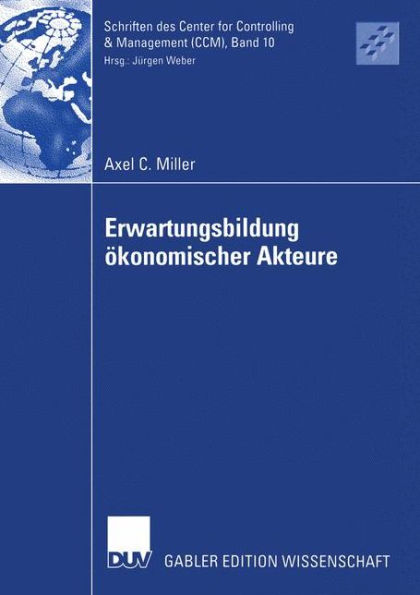 Erwartungsbildung ökonomischer Akteure: Eine Explikation auf Basis des Grundmodells einer dynamischen Theorie ökonomischer Akteure