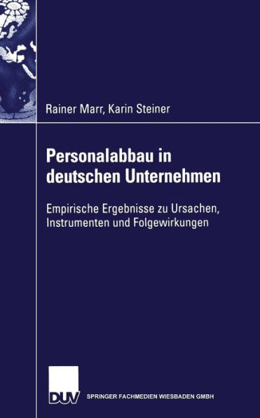 Personalabbau in deutschen Unternehmen: Empirische Ergebnisse zu Ursachen, Instrumenten und Folgewirkungen