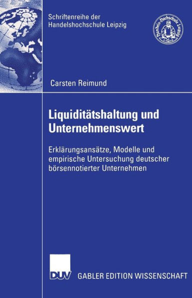 Liquiditätshaltung und Unternehmenswert: Erklärungsansätze, Modelle und empirische Untersuchung deutscher börsennotierter Unternehmen