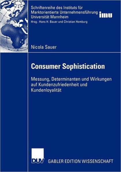 Consumer Sophistication: Messung, Determinanten und Wirkungen auf Kundenzufriedenheit und Kundenloyalität