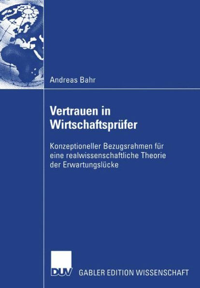 Vertrauen in Wirtschaftsprüfer: Konzeptioneller Bezugsrahmen für eine realwissenschaftliche Theorie der Erwartungslücke