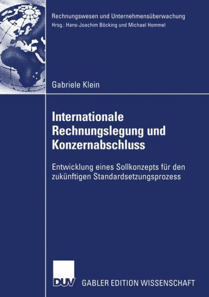 Internationale Rechnungslegung und Konzernabschluss: Entwicklung eines Sollkonzepts für den zukünftigen Standardsetzungsprozess