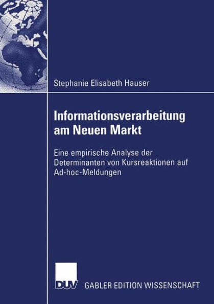 Informationsverarbeitung am Neuen Markt: Eine empirische Analyse der Determinanten von Kursreaktionen auf Ad-hoc-Meldungen
