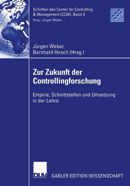 Zur Zukunft der Controllingforschung: Empirie, Schnittstellen und Umsetzung in der Lehre