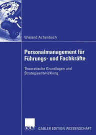 Title: Personalmanagement für Führungs- und Fachkräfte: Theoretische Grundlagen und Strategieentwicklung, Author: Wieland Achenbach
