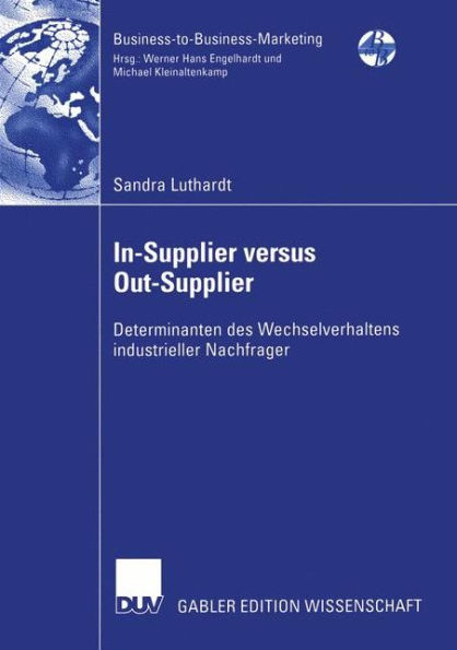 In-Supplier versus Out-Supplier: Determinanten des Wechselverhaltens industrieller Nachfrager