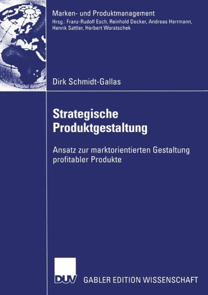 Strategische Produktgestaltung: Ansatz zur marktorientierten Gestaltung profitabler Produkte