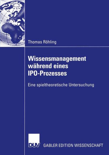 Wissensmanagement während eines IPO-Prozesses: Eine spieltheoretische Untersuchung