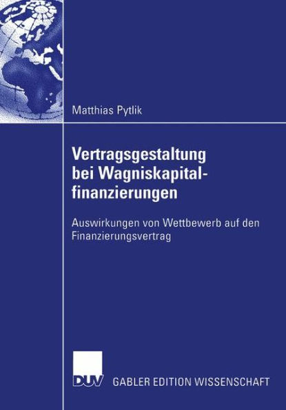 Vertragsgestaltung bei Wagniskapitalfinanzierungen: Auswirkungen von Wettbewerb auf den Finanzierungsvertrag