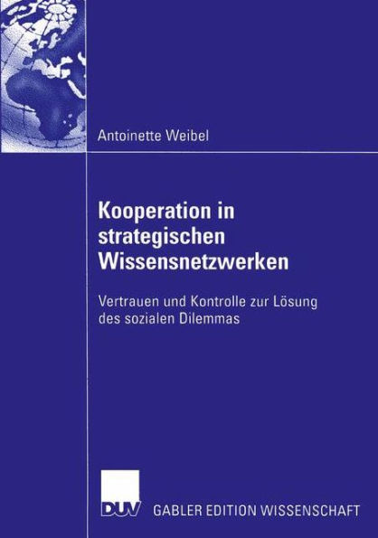 Kooperation in strategischen Wissensnetzwerken: Vertrauen und Kontrolle zur Lösung des sozialen Dilemmas