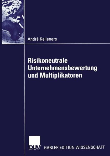 Risikoneutrale Unternehmensbewertung und Multiplikatoren