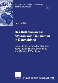 Title: Das Aufkommen der Steuern vom Einkommen in Deutschland: Gründe für die vom Volkseinkommen abweichende Entwicklung Anfang und Mitte der 1990er Jahre / Edition 1, Author: Heiko Müller