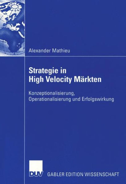 Strategie in High Velocity Märkten: Konzeptionalisierung, Operationalisierung und Erfolgswirkung