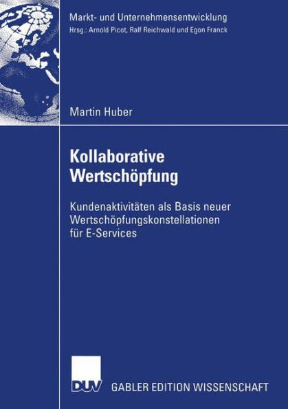 Kollaborative Wertschöpfung: Kundenaktivitäten als Basis neuer Wertschöpfungskonstellationen für E-Services