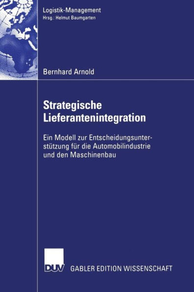 Strategische Lieferantenintegration: Ein Modell zur Entscheidungsunterstützung für die Automobilindustrie und den Maschinenbau