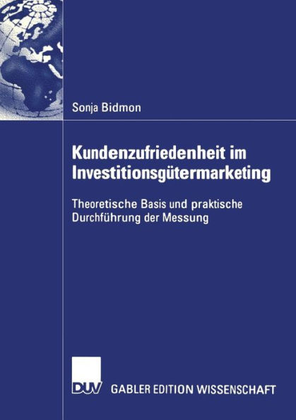 Kundenzufriedenheit im Investitionsgütermarketing: Theoretische Basis und praktische Durchführung der Messung