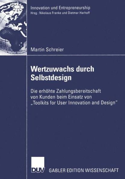 Wertzuwachs durch Selbstdesign: Die erhöhte Zahlungsbereitschaft von Kunden beim Einsatz von "Toolkits for User Innovation and Design"