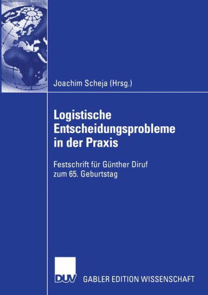 Logistische Entscheidungsprobleme in der Praxis: Festschrift für Günther Diruf zum 65. Geburtstag
