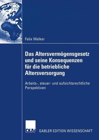 Das Altersvermögensgesetz und seine Konsequenzen für die betriebliche Altersversorgung: Arbeits-, steuer- und aufsichtsrechtliche Perspektiven