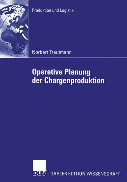 Operative Planung der Chargenproduktion: Ein hierarchischer Ansatz zur Belegungsplanung chargenweise produzierender Mehrzweckanlagen der Prozessindustrie