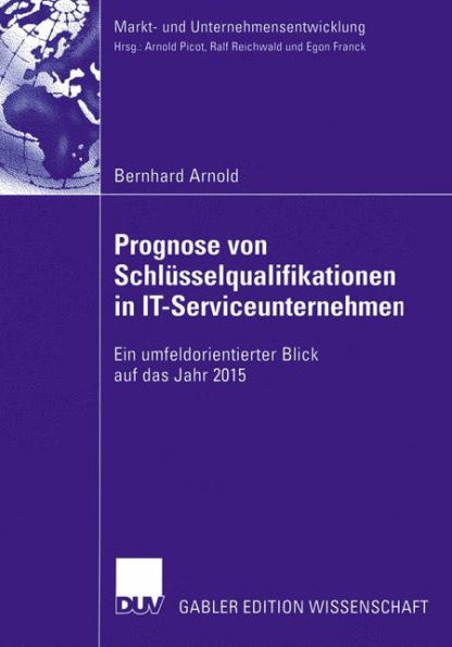 Prognose von Schlüsselqualifikationen in IT-Serviceunternehmen: Ein umfeldorientierter Blick auf das Jahr 2015