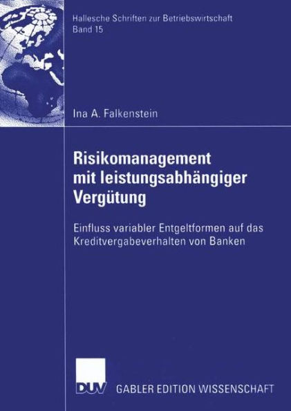 Risikomanagement mit leistungsabhängiger Vergütung: Einfluss variabler Entgeltformen auf das Kreditvergabeverhalten von Banken