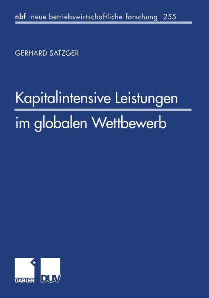 Kapitalintensive Leistungen im globalen Wettbewerb: Eine finanzwirtschaftliche und steuerliche Analyse zur Gestaltung internationaler Leistungsangebote