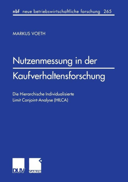 Nutzenmessung in der Kaufverhaltensforschung: Die Hierarchische Individualisierte Limit Conjoint-Analyse (HILCA)