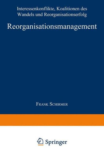 Reorganisationsmanagement: Interessenkonflikte, Koalitionen des Wandels und Reorganisationserfolg