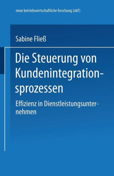 Die Steuerung von Kundenintegrationsprozessen: Effizienz in Dienstleistungsunternehmen