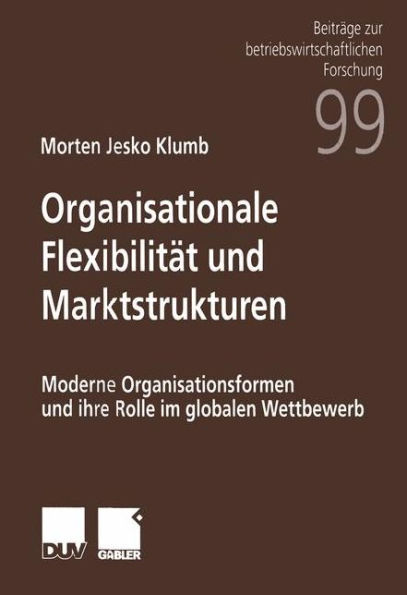 Organisationale Flexibilität und Marktstrukturen: Moderne Organisationsformen und ihre Rolle im globalen Wettbewerb