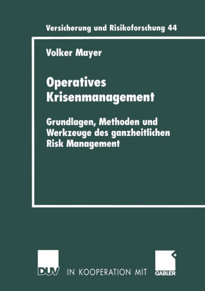 Operatives Krisenmanagement: Grundlagen, Methoden und Werkzeuge des ganzheitlichen Risk Management