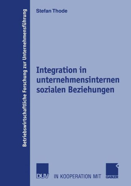 Integration in unternehmensinternen sozialen Beziehungen: Theoretischer Ansatz, Operationalisierung und Bewertung der Umsetzung durch moderne Organisationskonzepte