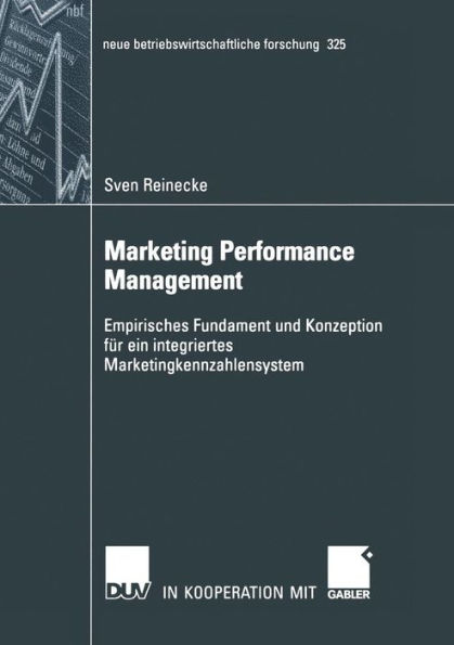 Marketing Performance Management: Empirisches Fundament und Konzeption für ein integriertes Marketingkennzahlensystem