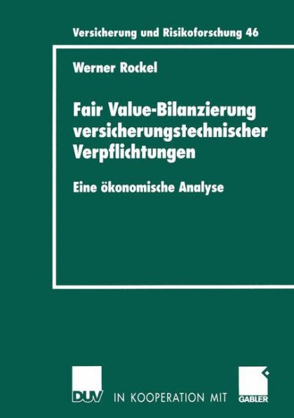 Fair Value-Bilanzierung versicherungstechnischer Verpflichtungen: Eine ökonomische Analyse