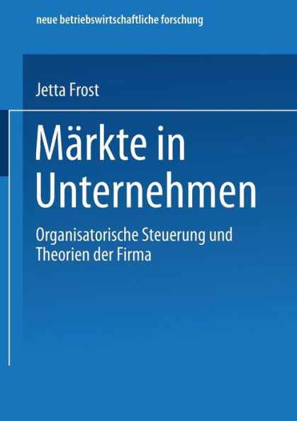 Märkte in Unternehmen: Organisatorische Steuerung und Theorien der Firma