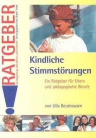 Title: Kindliche Stimmstörungen: Ratgeber für Angehörige, Betroffene und Fachleute, Author: Ulla Beushausen