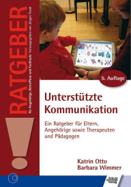 Title: Unterstützte Kommunikation: Ein Ratgeber für Eltern, Angehörige sowie Therapeuten und Pädagogen, Author: Barbara Wimmer