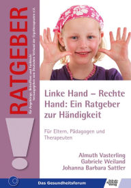 Title: Linke Hand - Rechte Hand: Ein Ratgeber zur Händigkeit: Für Eltern, Pädagogen und Therapeuten, Author: Almuth Vasterling