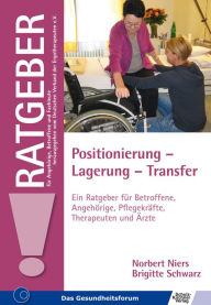 Title: Positionierung - Lagerung - Transfer: Ein Ratgeber für Betroffene, Angehörige, Pflegekräfte, Therapeuten und Ärzte, Author: Norbert Niers