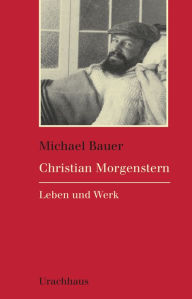 Title: Christian Morgenstern: Leben und Werk, Author: Michael Bauer