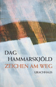 Title: Zeichen am Weg: Das spirituelle Tagebuch des UN-Generalsekretärs, Author: Dag Hammarskjöld