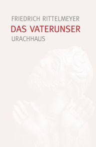 Title: Das Vaterunser, Author: Friedrich Rittelmeyer