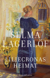 Title: Liljecronas Heimat, Author: Selma Lagerlöf
