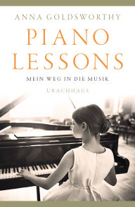 Title: Piano Lessons: Mein Weg in die Musik, Author: Anna Goldsworthy