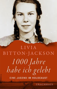 Title: 1000 Jahre habe ich gelebt: Eine Jugend im Holocaust, Author: Livia Bitton-Jackson